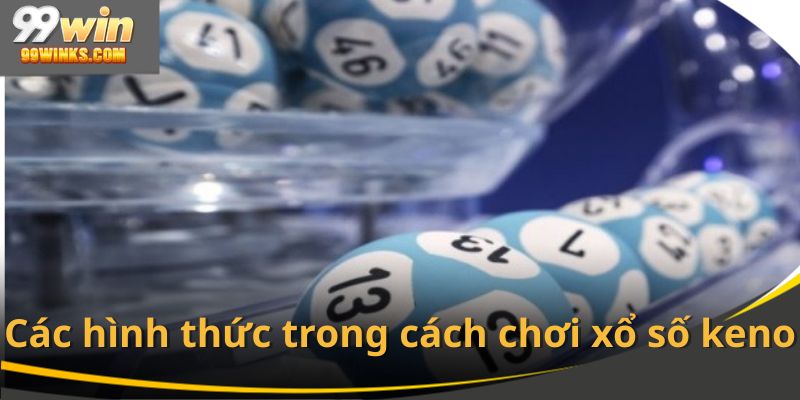 Các hình thức trong cách chơi xổ số keno